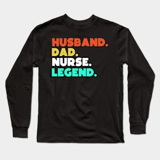 Husband.Dad.Nurse.Legend. Long Sleeve T-Shirt